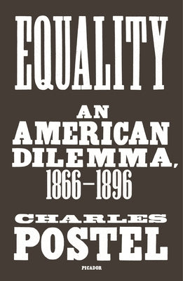 Equality: An American Dilemma, 1866-1896 by Postel, Charles