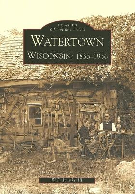 Watertown: Wisconsin: 1836-1936 by Jannke III, W. F.