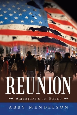 Reunion: Americans in Exile by Mendelson, Abby
