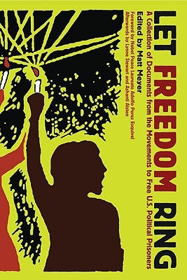 Let Freedom Ring: A Collection of Documents from the Movements to Free U.S. Political Prisoners by Esquivel, Adolfo Perez
