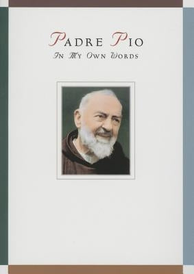 Padre Pio: In My Own Words by Chiffolo, Anthony