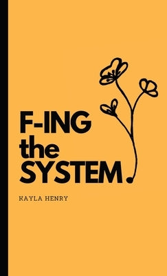 F-ing the System by Henry, Kayla