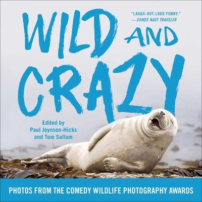 Wild and Crazy: Photos from the Comedy Wildlife Photography Awards by Joynson-Hicks, Paul