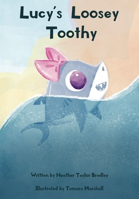 Lucy's Loosey Toothy by Bradley, Heather Taylor