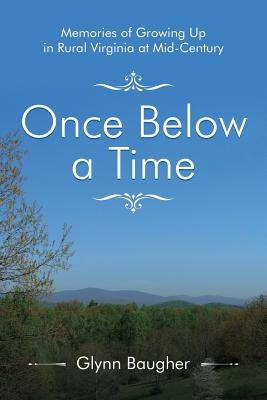 Once Below a Time: Memories of Growing up in Rural Virginia at Midcentury by Baugher, Glynn