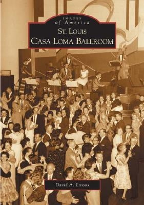 St. Louis Casa Loma Ballroom by Lossos, David A.