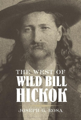 The West of Wild Bill Hickok by Rosa, Joseph G.