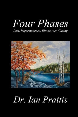 Four Phases: Lost, Impermanence, Bittersweet, Caring by Prattis, Ian