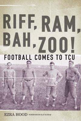 Riff, Ram, Bah, Zoo! Football Comes to TCU by Hood, Ezra