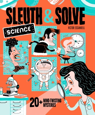 Sleuth & Solve: Science: 20+ Mind-Twisting Mysteries by Escandell, Victor