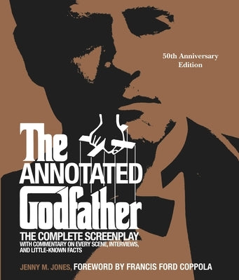 The Annotated Godfather: 50th Anniversary Edition with the Complete Screenplay, Commentary on Every Scene, Interviews, and Little-Known Facts by Jones, Jenny M.