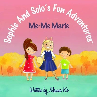 Sophie And Solo's Fun Adventures: Me-Me Marie by Ko, Manna