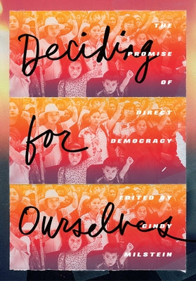 Deciding for Ourselves: The Promise of Direct Democracy by Milstein, Cindy