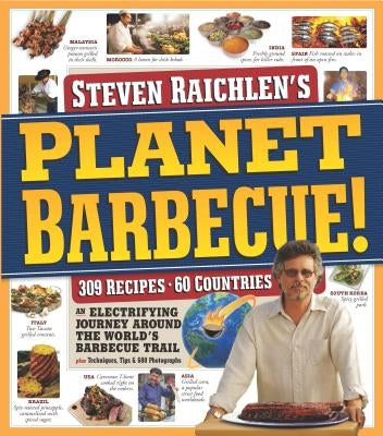 Planet Barbecue!: 309 Recipes, 60 Countries by Raichlen, Steven