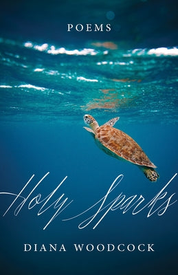 Holy Sparks: Poems by Woodcock, Diana