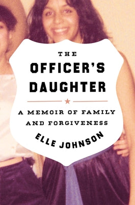 The Officer's Daughter: A Memoir of Family and Forgiveness by Johnson, Elle