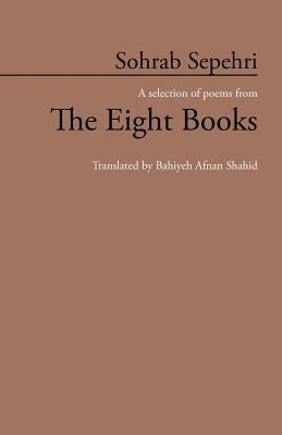 Sohrab Sepehri: A Selection of Poems from the Eight Books by Shahid, Bahiyeh Afnan