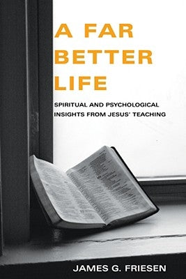 A Far Better Life by Friesen, James G. Phd