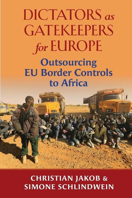 Dictators as Gatekeepers: Outsourcing EU border  controls to Africa by Jakob, Christian