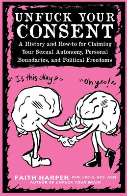 Unfuck Your Consent by Harper Phd Lpc-S, Acs Acn, Faith