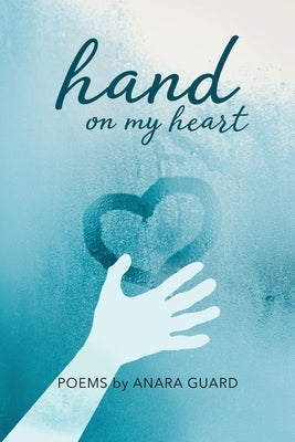 Hand on My Heart: Poems by Guard, Anara