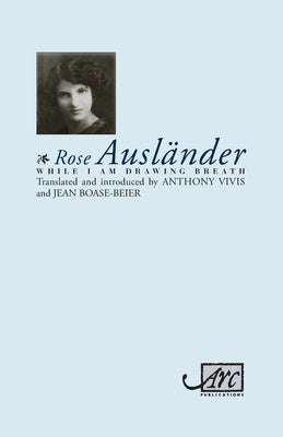 While I Am Drawing Breath by Ausländer, Rose