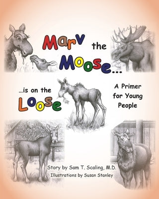Marv the Moose is on the Loose: A Primer for Young People by Scaling, Sam T.