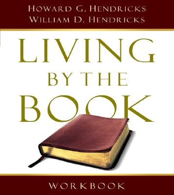 Living by the Book Workbook: The Art and Science of Reading the Bible by Hendricks, Howard G.
