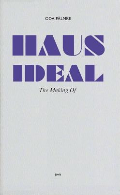 Haus Ideal: The Making of by Pälmke, Oda