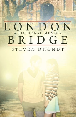 London Bridge: A Fictional Memoir by Dhondt, Steven