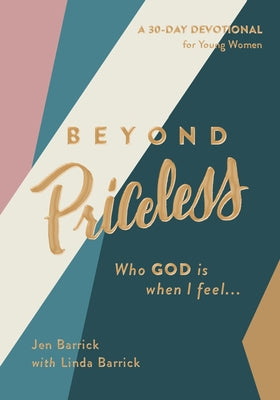 Beyond Priceless: Who God Is When I Feel... by Barrick, Jen