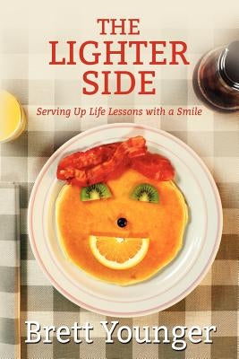 The Lighter Side: Serving Up Life Lessons with a Smile by Younger, Brett