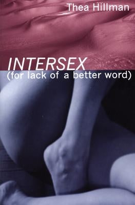Intersex (for Lack of a Better Word) by Hillman, Thea