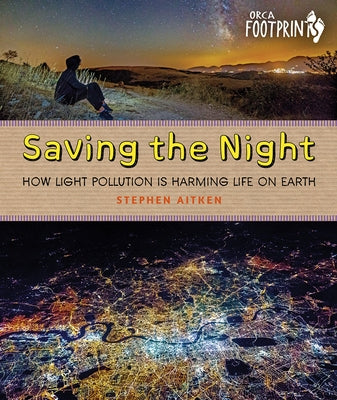 Saving the Night: How Light Pollution Is Harming Life on Earth by Aitken, Stephen