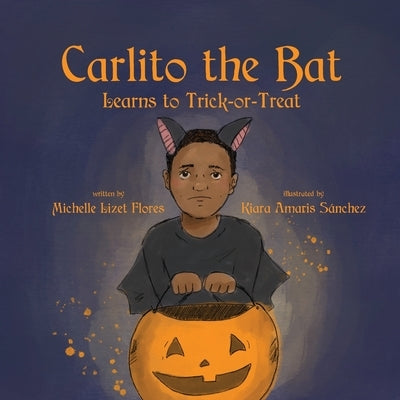 Carlito the Bat Learns to Trick-or-Treat by Flores, Michelle Lizet