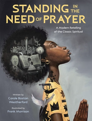 Standing in the Need of Prayer: A Modern Retelling of the Classic Spiritual by Weatherford, Carole Boston