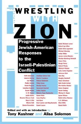 Wrestling with Zion: Progressive Jewish-American Responses to the Israeli-Palestinian Conflict by Kushner, Tony