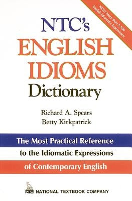 Ntc's English Idioms Dictionary by Spears, Richard A.