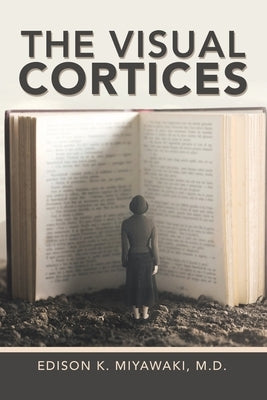 The Visual Cortices by Miyawaki M. D., Edison K.
