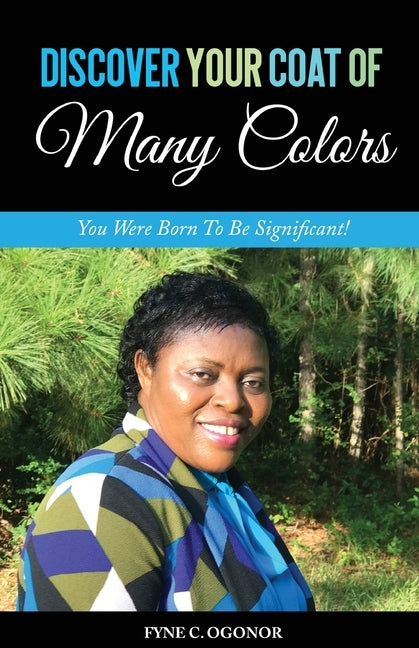Discover Your Coat of Many Colors: You Were Born To Be Significant! by Ogonor, Fyne C.