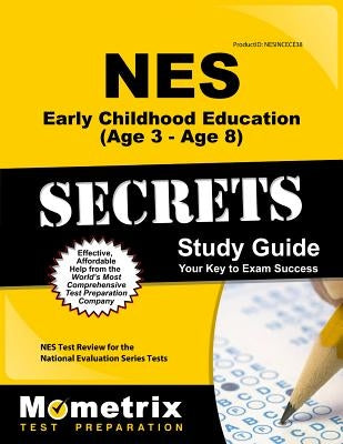NES Early Childhood Education (Age 3 - Age 8) Secrets Study Guide: NES Test Review for the National Evaluation Series Tests by Nes Exam Secrets Test Prep