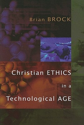 Christian Ethics in a Technological Age by Brock, Brian