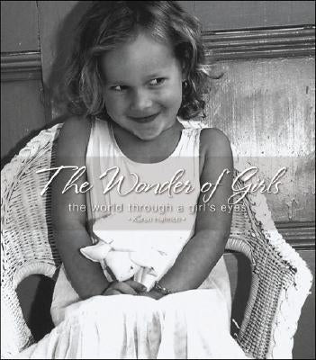 The Wonder of Girls: The World Through the Eyes of Girls by Henrich, Karen