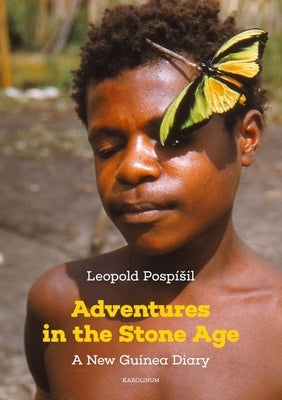 Adventures in the Stone Age: A New Guinea Diary by Posp&#237;sil, Leopold