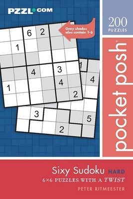 Pocket Posh Sixy Sudoku Hard: 200 6x6 Puzzles with a Twist by Ritmeester, Peter
