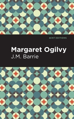 Margaret Ogilvy by Barrie, James Matthew