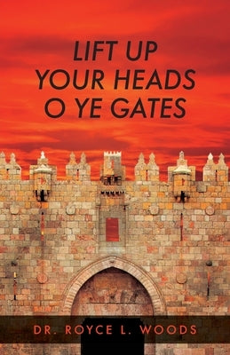 Lift Up Your Heads O Ye Gates by Woods, Royce L.