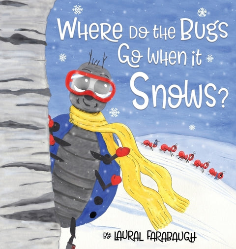 Where Do the Bugs Go When it Snows? by Farabaugh, Laural