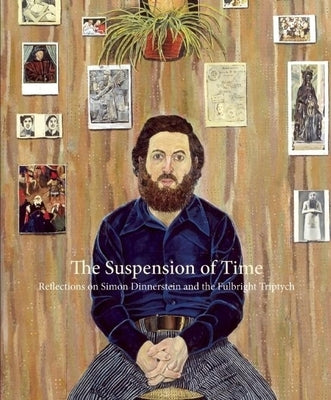 The Suspension of Time: Reflections on Simon Dinnerstein and the Fulbright Triptych by Dinnerstein, Simon