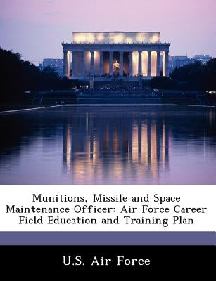 Munitions, Missile and Space Maintenance Officer: Air Force Career Field Education and Training Plan by 